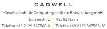 CADWELL Gesellschaft für Computergestützte Entwicklung mbH Luisenstr. 1 | 42781 Haan Telefon +49 2129 347568-0 | Telefax +49 2129 347568-38