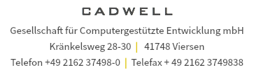 CADWELL Gesellschaft für Computergestützte Entwicklung mbH Kränkelsweg 28-30 | 41748 Viersen Telefon +49 2162 37498-0 | Telefax + 49 2162 3749838