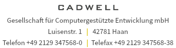 CADWELL Gesellschaft für Computergestützte Entwicklung mbH Luisenstr. 1 | 42781 Haan Telefon +49 2129 347568-0 | Telefax +49 2129 347568-38